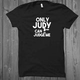 Only Judy Can Judge Me T-Shirt