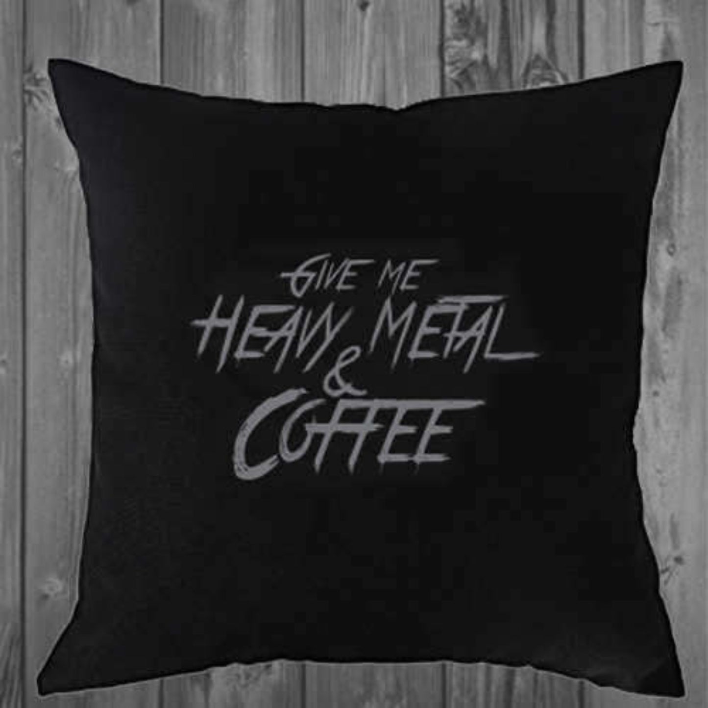 Give Me Heavy Metal and Coffee Pillow Case 16x16 or 18x18