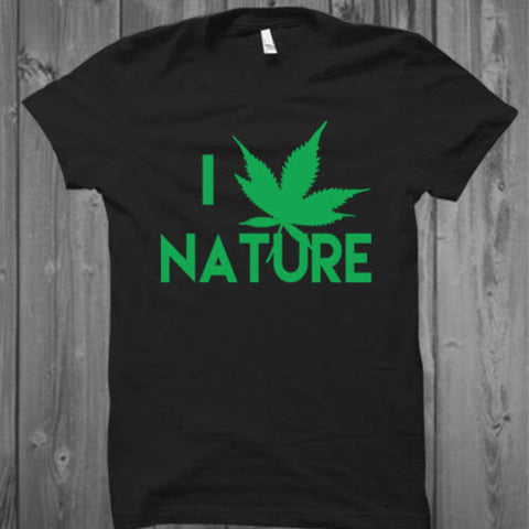 I Love Nature T-Shirt- I Love Cannabis T-Shirt