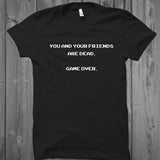 You and Your Friends Are Dead. Game Over Unisex T-Shirt