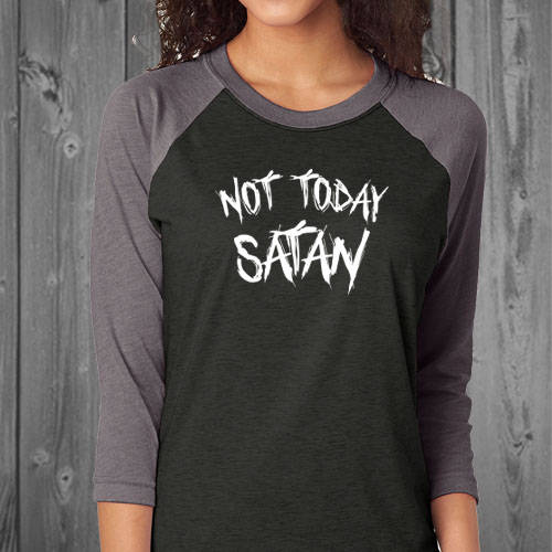 Not Today Satan 3/4 Sleeve Raglan Shirt