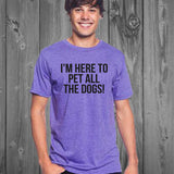 I'm Here to Pet All The Dogs Unisex T-Shirt