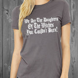 We are the daughters of the witches you couldn't burn Women's Tshirt