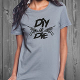 DIY or Die Women's Shirt