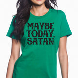 Maybe Today, Satan Women's T-shirt