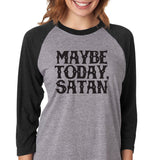 Maybe Today, Satan Raglan Shirt