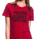 Maybe Today, Satan Women's T-shirt