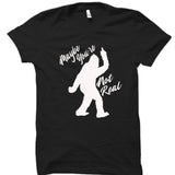 Maybe You're Not Real Bigfoot T-Shirt