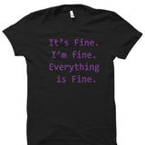 It's Fine, I'm Fine, Everything is Fine Unisex Shirt