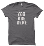 You Are Here Unisex T-Shirt