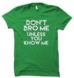 Don't Bro Me Unless You Know Me Unisex T-Shirt