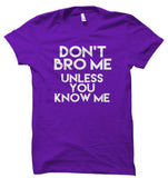 Don't Bro Me Unless You Know Me T-Shirt