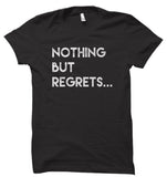 Nothing But Regrets Unisex T-Shirt