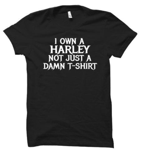 I own a Harley Not Just A Damn T-Shirt Unisex T-Shirt