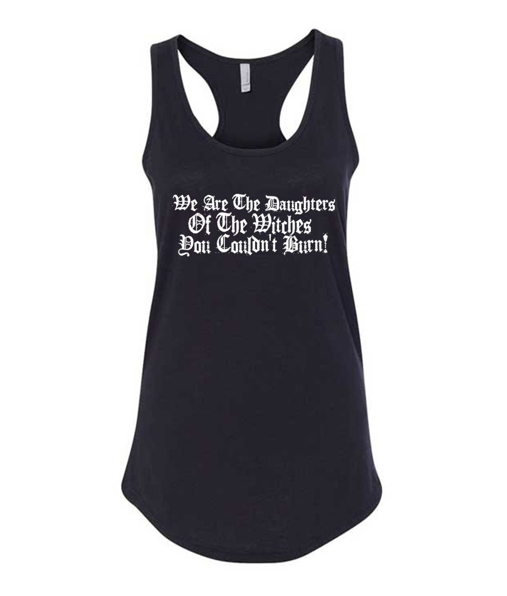 We are the Daughters of The Witches You Couldn't Burn Racerback Tank