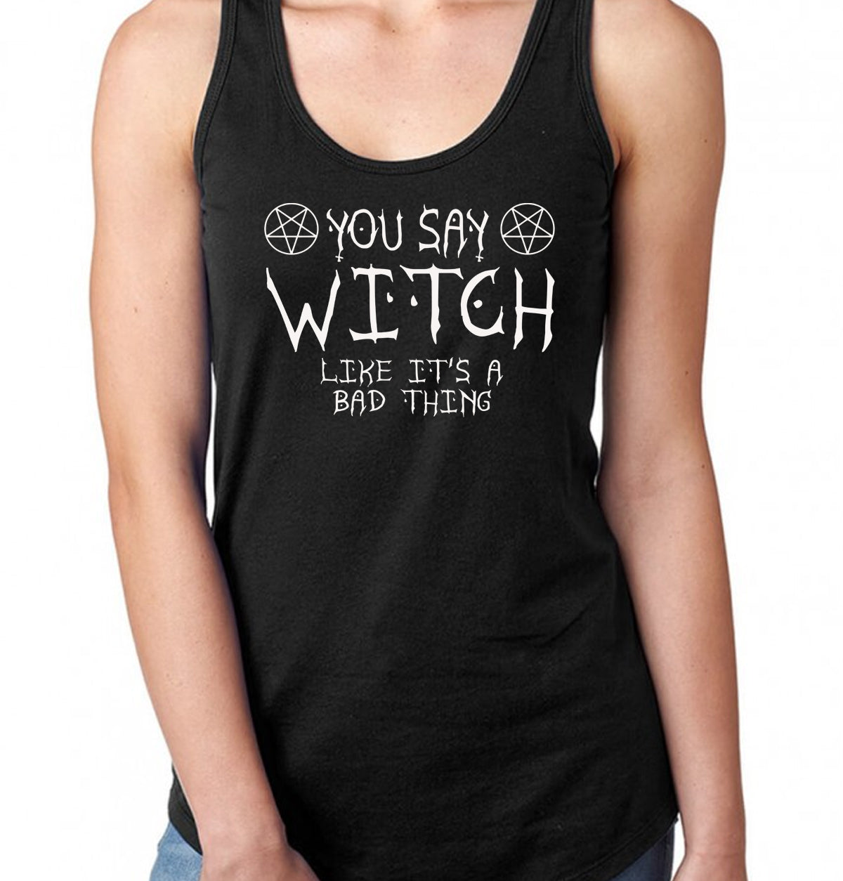 You Say Witch Like It's a Bad Thing Racerback Tank Top